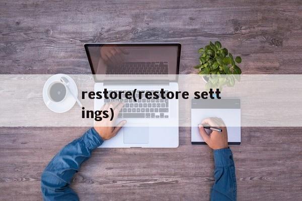 restore(restore settings)
