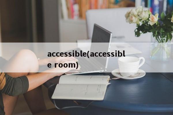 accessible(accessible room)