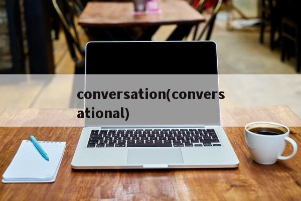 conversation(conversational)